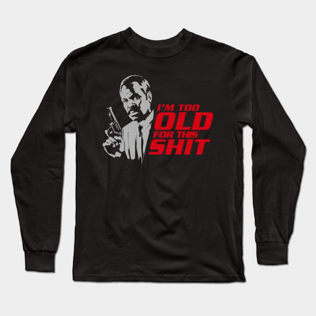 I'm Too Old For This Shit Long Sleeve T-Shirt by mosgraphix